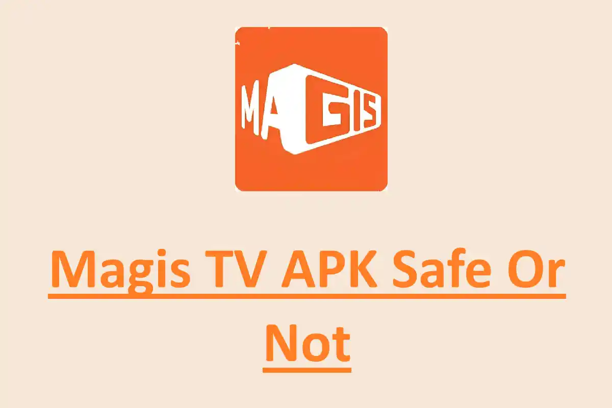 Magis TV APK Safe or Not?